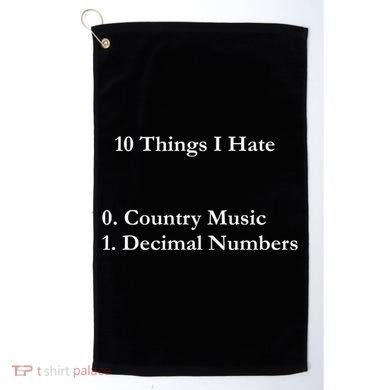 10 Things I Hate Funny Binary Numbers And Country Music Great Gift Golf Towel
