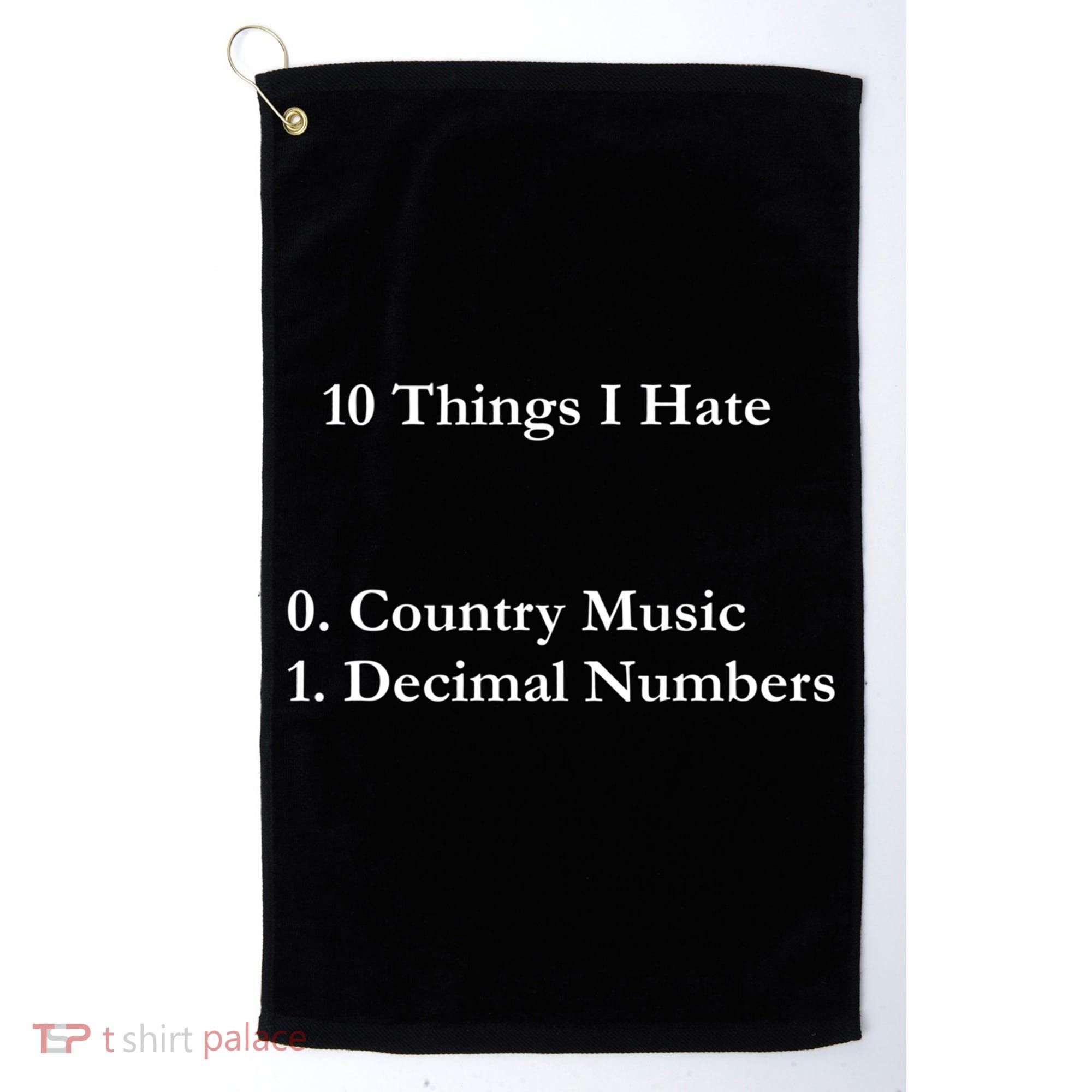 10 Things I Hate Funny Binary Numbers And Country Music Great Gift Golf Towel