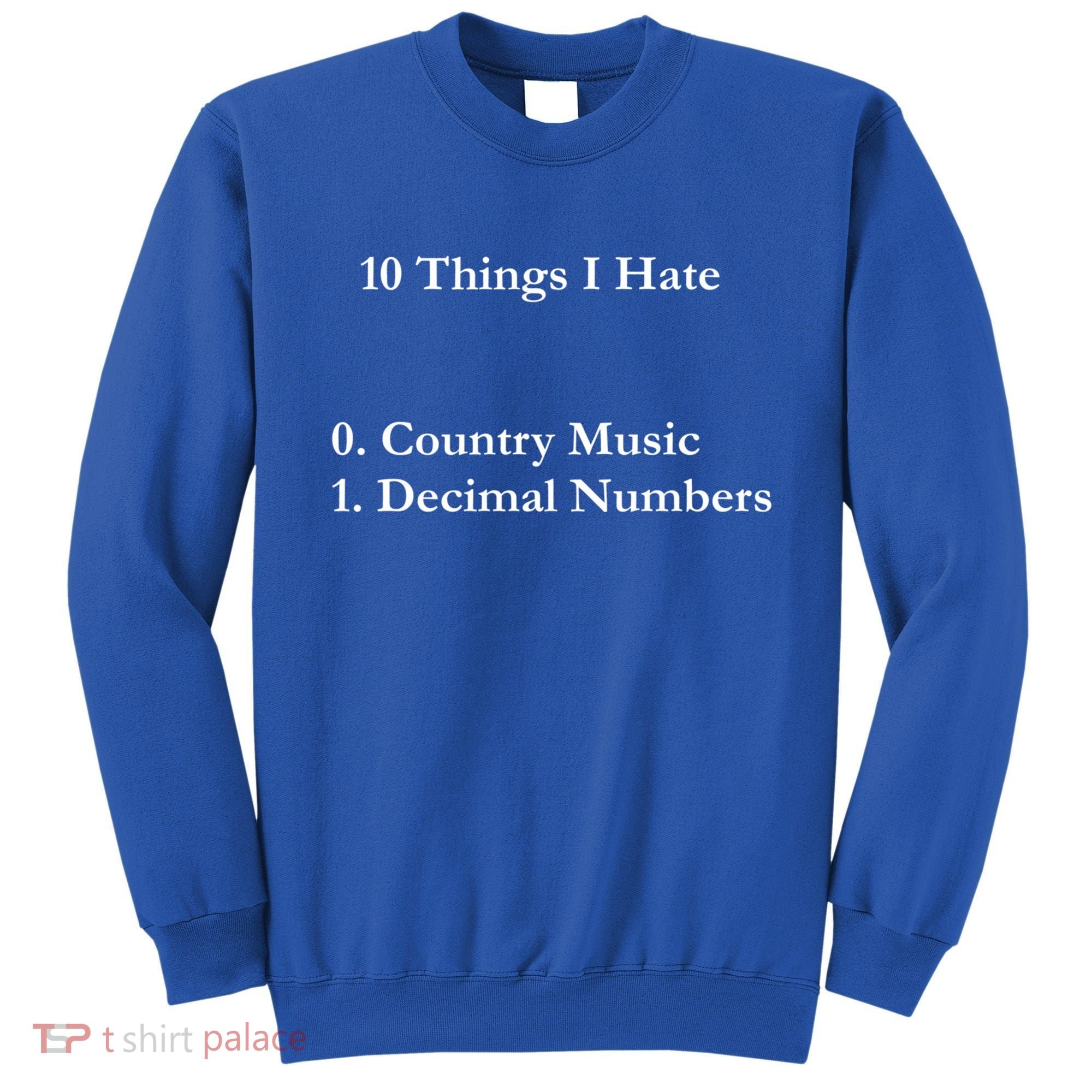 10 Things I Hate Funny Binary Numbers And Country Music Great Gift Sweatshirt