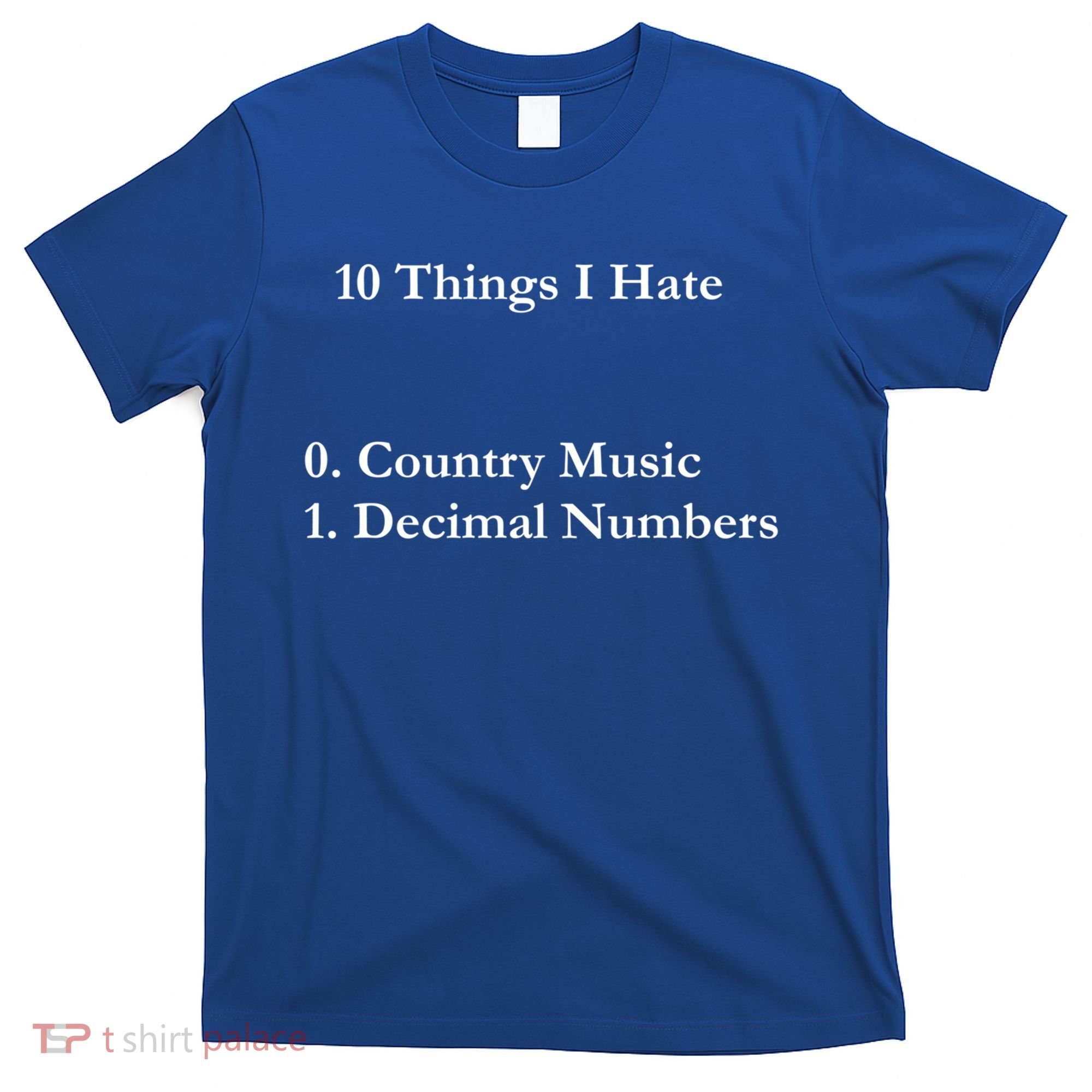 10 Things I Hate Funny Binary Numbers And Country Music Great Gift T-Shirt