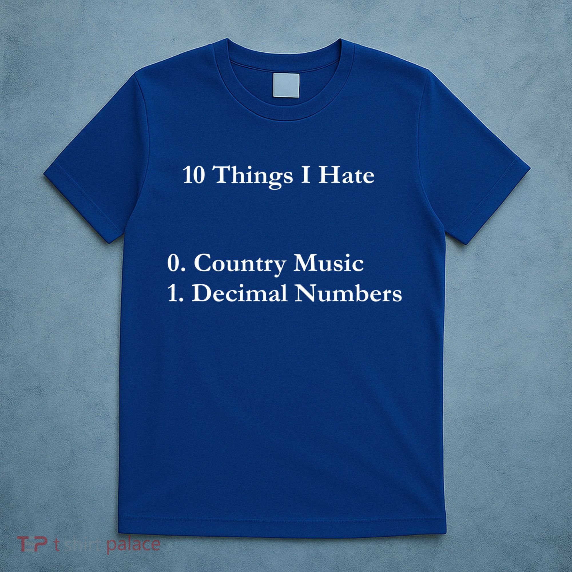 10 Things I Hate Funny Binary Numbers And Country Music Great Gift T-Shirt