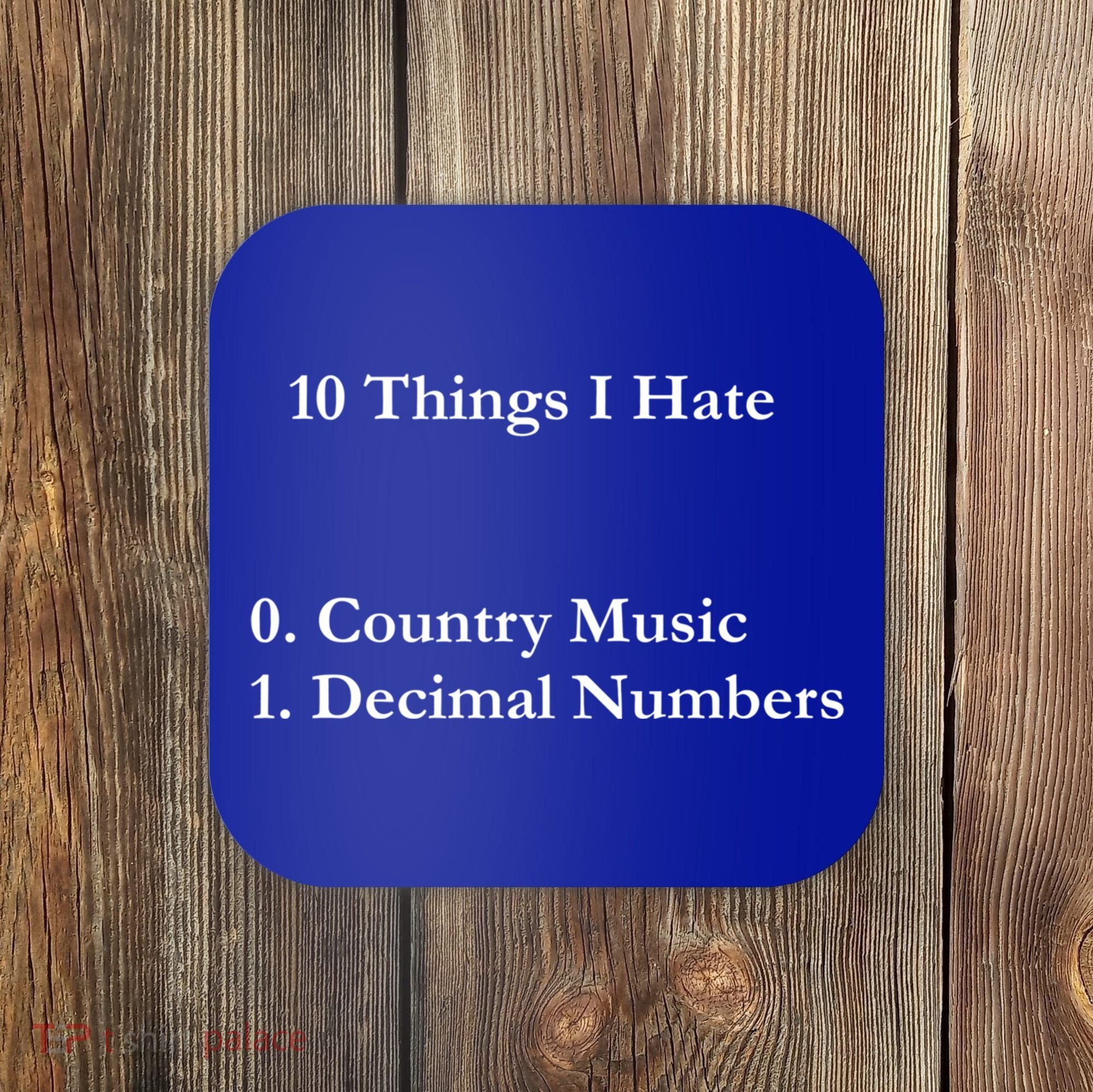 10 Things I Hate Funny Binary Numbers And Country Music Great Gift Coaster