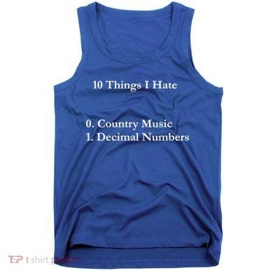 10 Things I Hate Funny Binary Numbers And Country Music Great Gift Tank Top