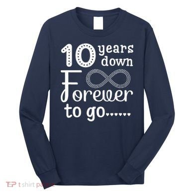 10 Years Down Forever To Go Cute 10th Wedding Anniversary Long Sleeve Shirt