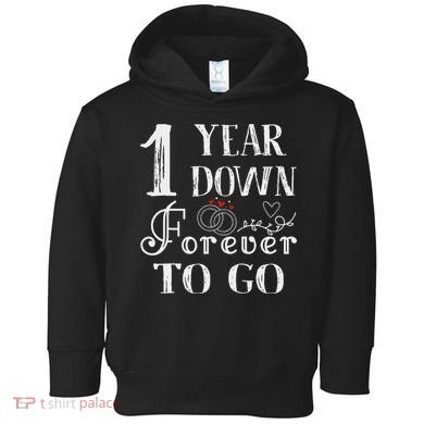 1 Year Down Forever To Go Couple 1st Wedding Anniversary Toddler Hoodie