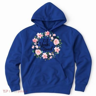 103 Years Loved 103 Years Old Cool 103rd Birthday Great Gift Hoodie