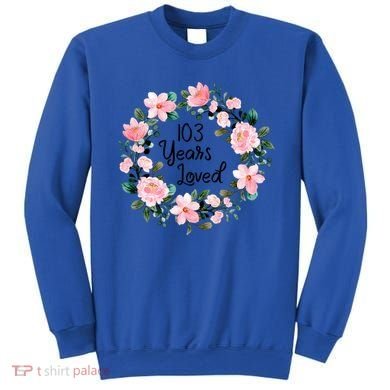 103 Years Loved 103 Years Old Cool 103rd Birthday Great Gift Sweatshirt