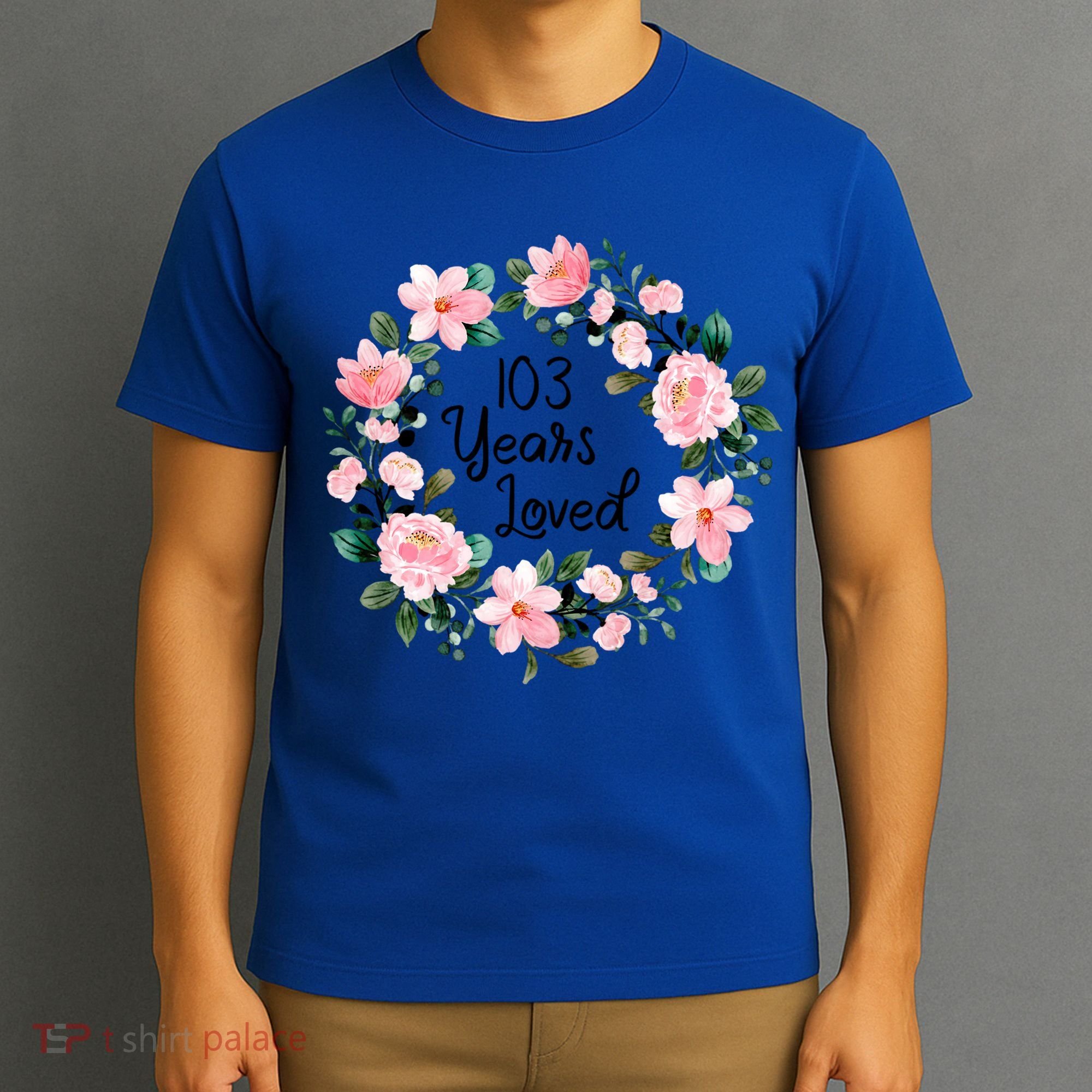 103 Years Loved 103 Years Old Cool 103rd Birthday Great Gift T-Shirt
