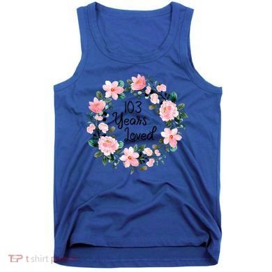 103 Years Loved 103 Years Old Cool 103rd Birthday Great Gift Tank Top