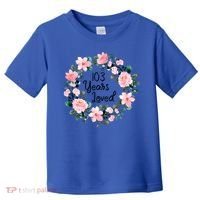 103 Years Loved 103 Years Old Cool 103rd Birthday Great Gift Toddler T-Shirt thumb 0