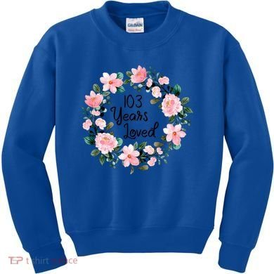 103 Years Loved 103 Years Old Cool 103rd Birthday Great Gift Kids Sweatshirt