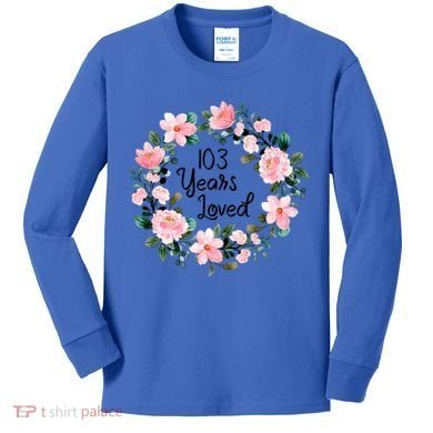 103 Years Loved 103 Years Old Cool 103rd Birthday Great Gift Kids Long Sleeve Shirt