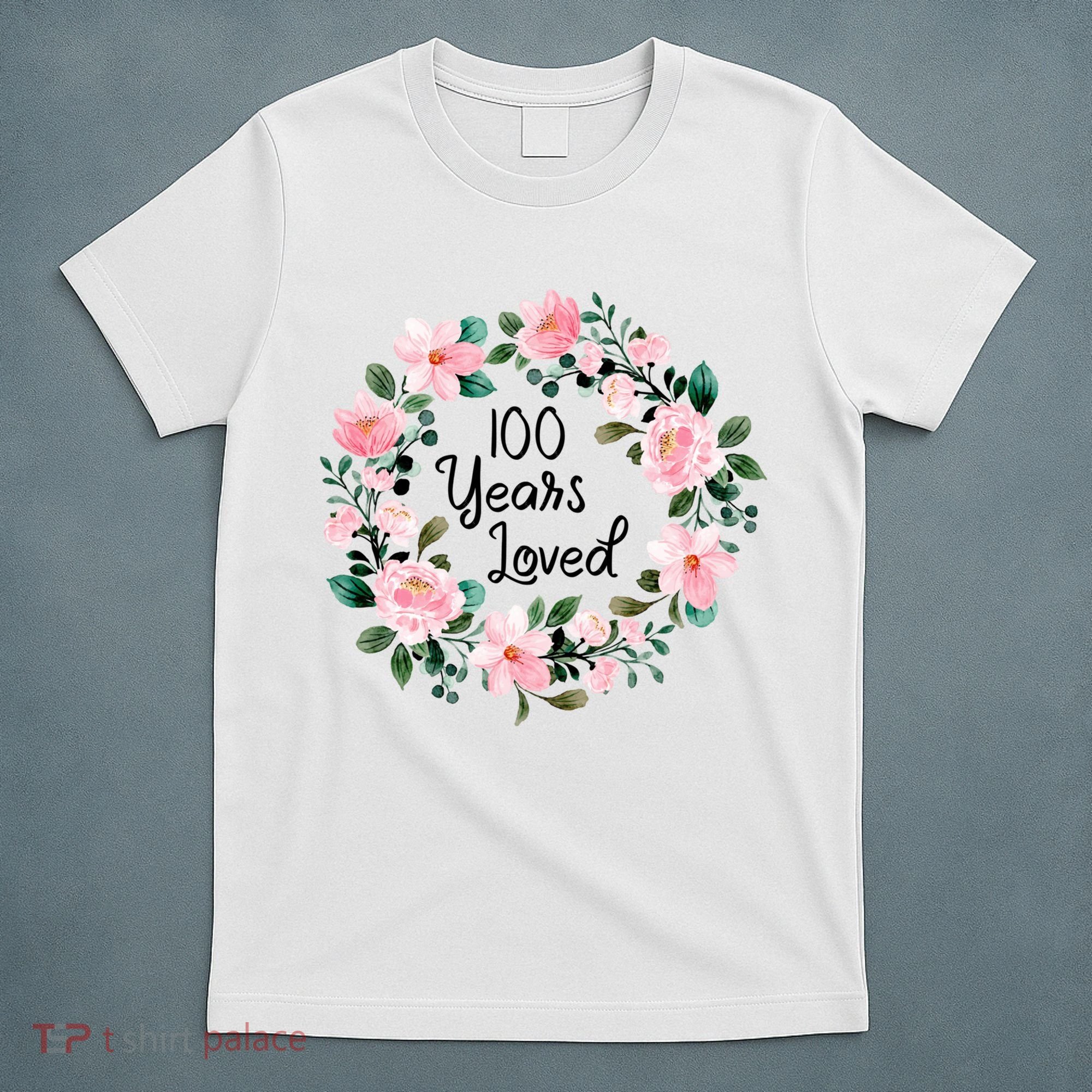 100 Years Loved Men Women 100 Years Old Cool 100th Birthday Gift T-Shirt