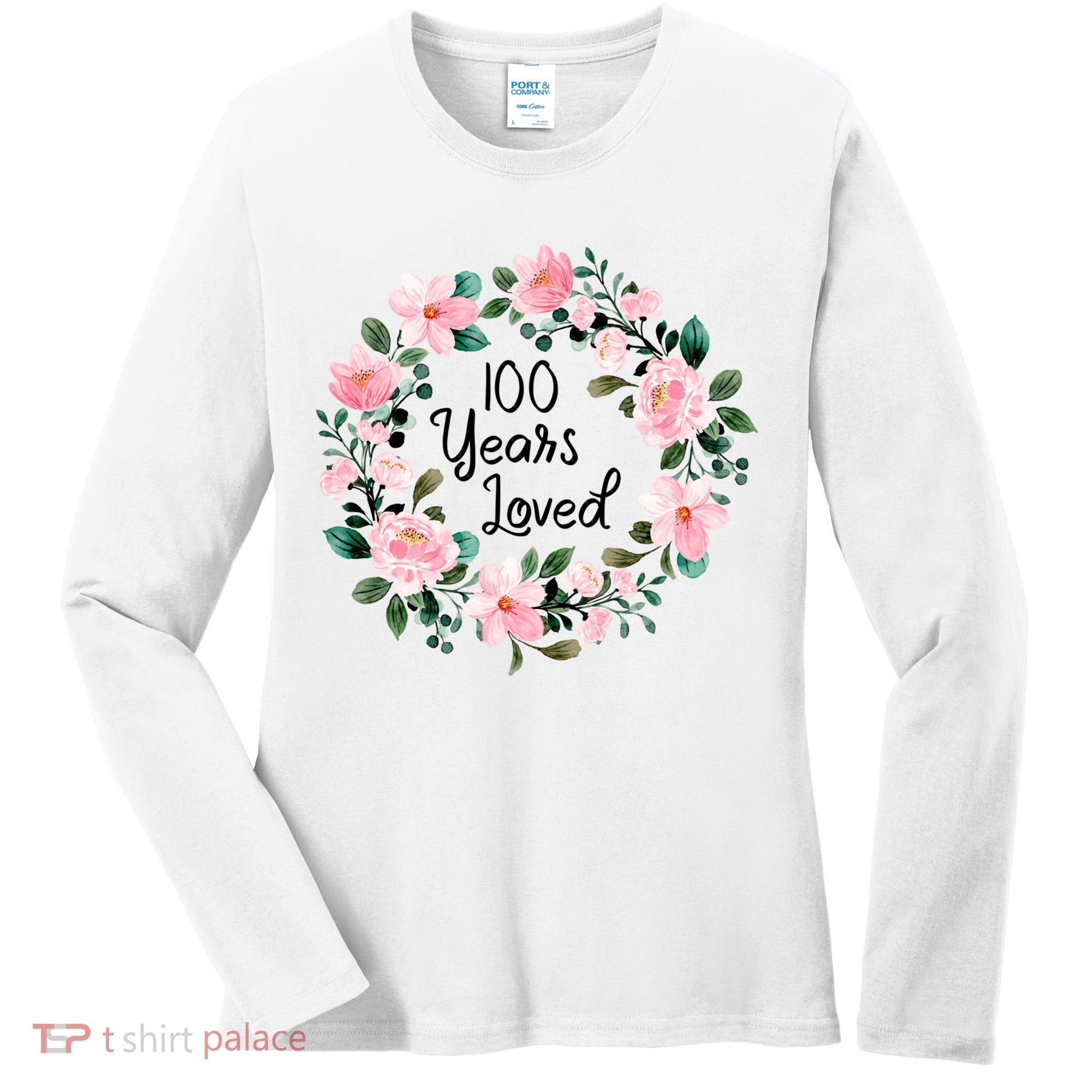 100 Years Loved Men Women 100 Years Old Cool 100th Birthday Gift Women's Long Sleeve Shirt