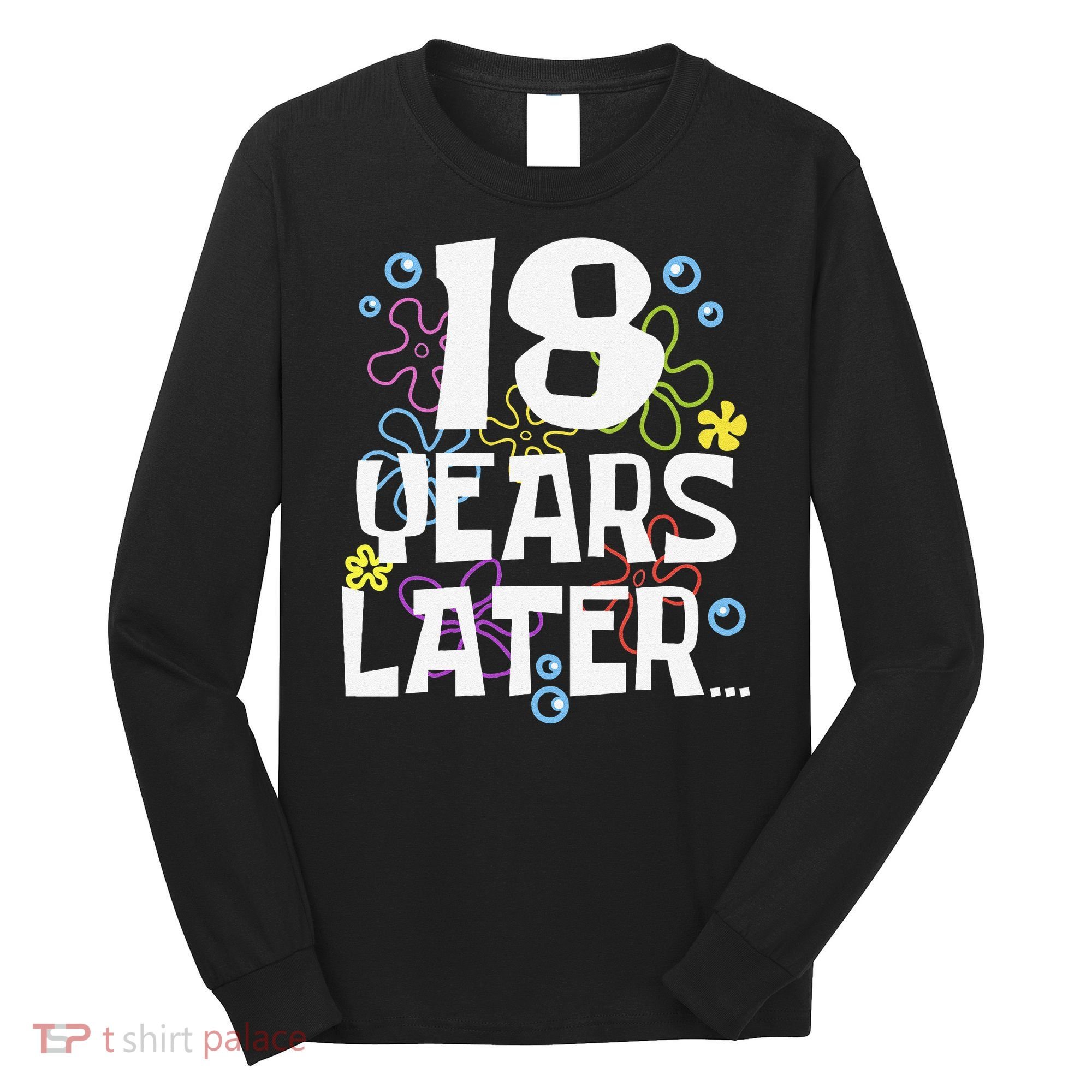 18 Years Later Eighteen 18 Year Old Birthday Gift Long Sleeve Shirt
