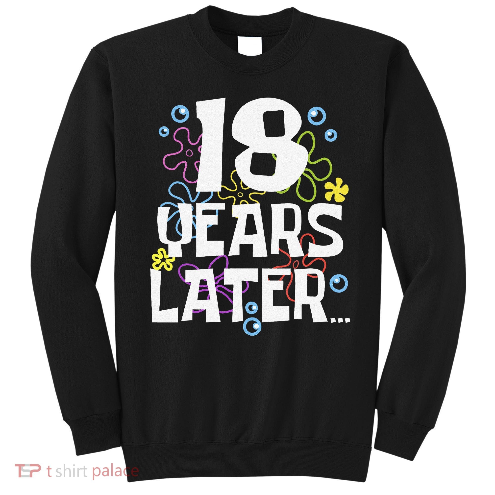 18 Years Later Eighteen 18 Year Old Birthday Gift Sweatshirt