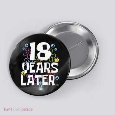 18 Years Later Eighteen 18 Year Old Birthday Gift Button