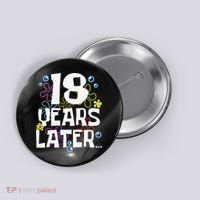 18 Years Later Eighteen 18 Year Old Birthday Gift Button thumb 0