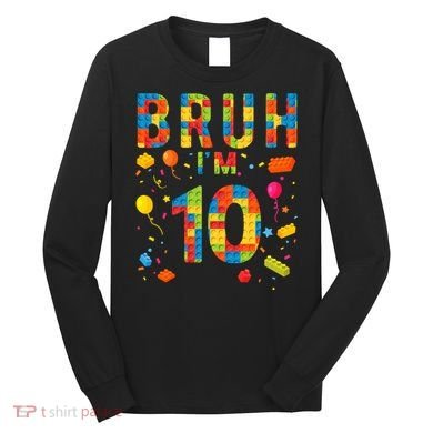 10 Year Old Building Blocks Bruh 10th Birthday Boy Long Sleeve Shirt