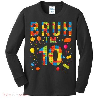 10 Year Old Building Blocks Bruh 10th Birthday Boy Kids Long Sleeve Shirt