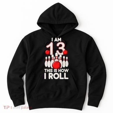 13 Year Old Bowling Party 13th Birthday Is How I Roll Hoodie