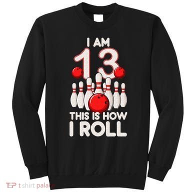 13 Year Old Bowling Party 13th Birthday Is How I Roll Sweatshirt