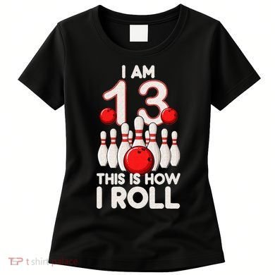 13 Year Old Bowling Party 13th Birthday Is How I Roll Women's T-Shirt