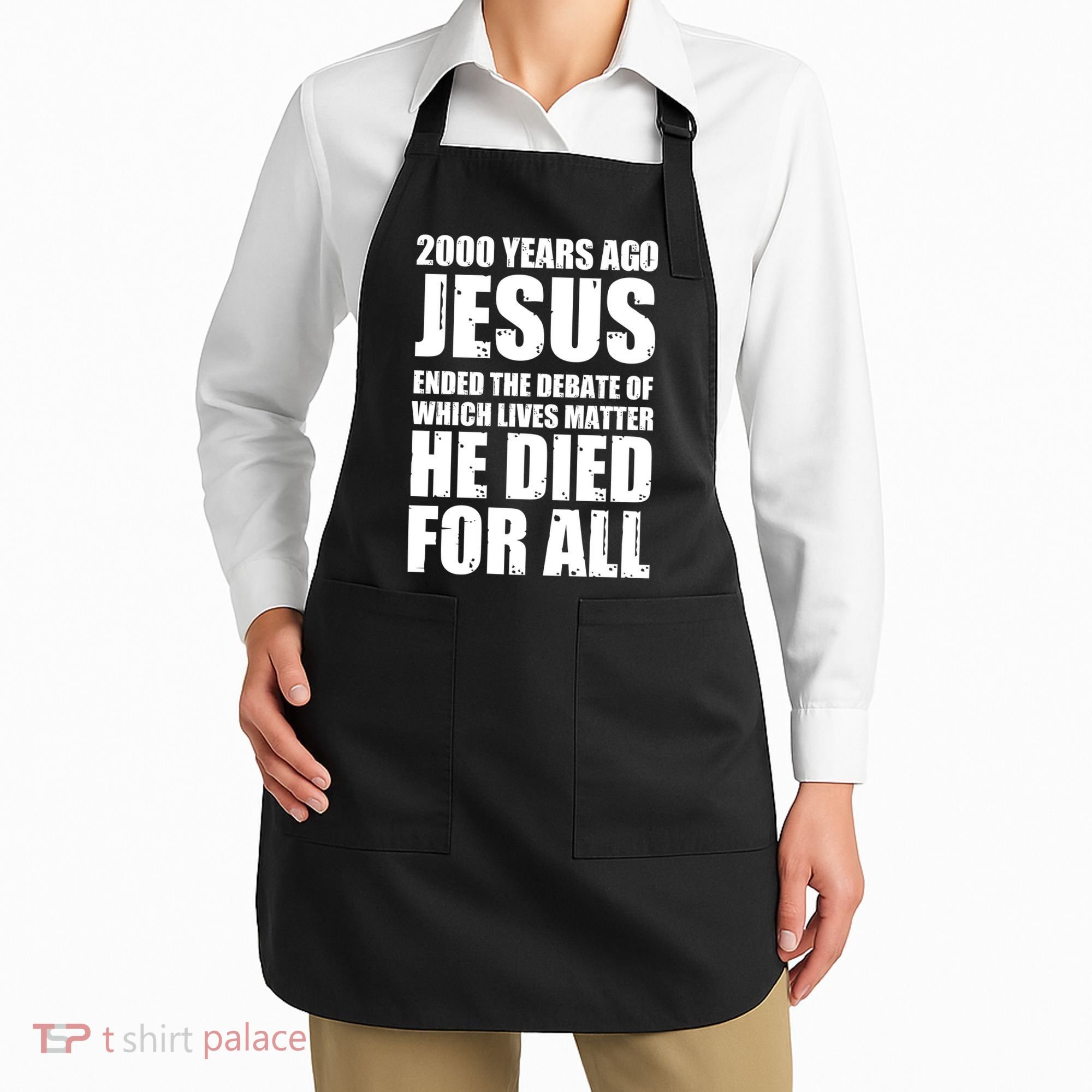 2000 Years Ago Jesus Ended The Debate Of Which Lives Matter Apron