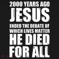2000 Years Ago Jesus Ended The Debate Of Which Lives Matter Sweatshirt thumb 3