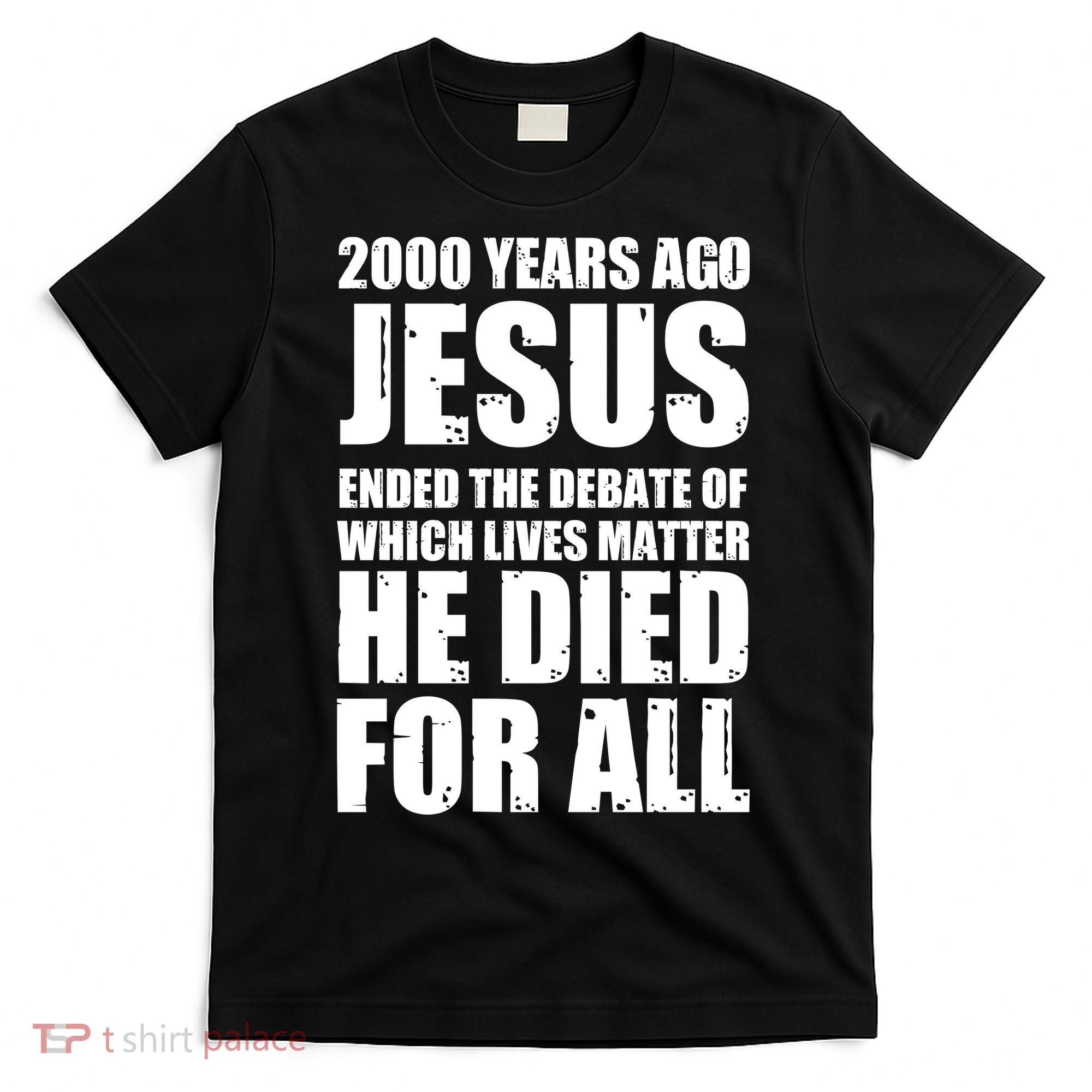 2000 Years Ago Jesus Ended The Debate Of Which Lives Matter T-Shirt