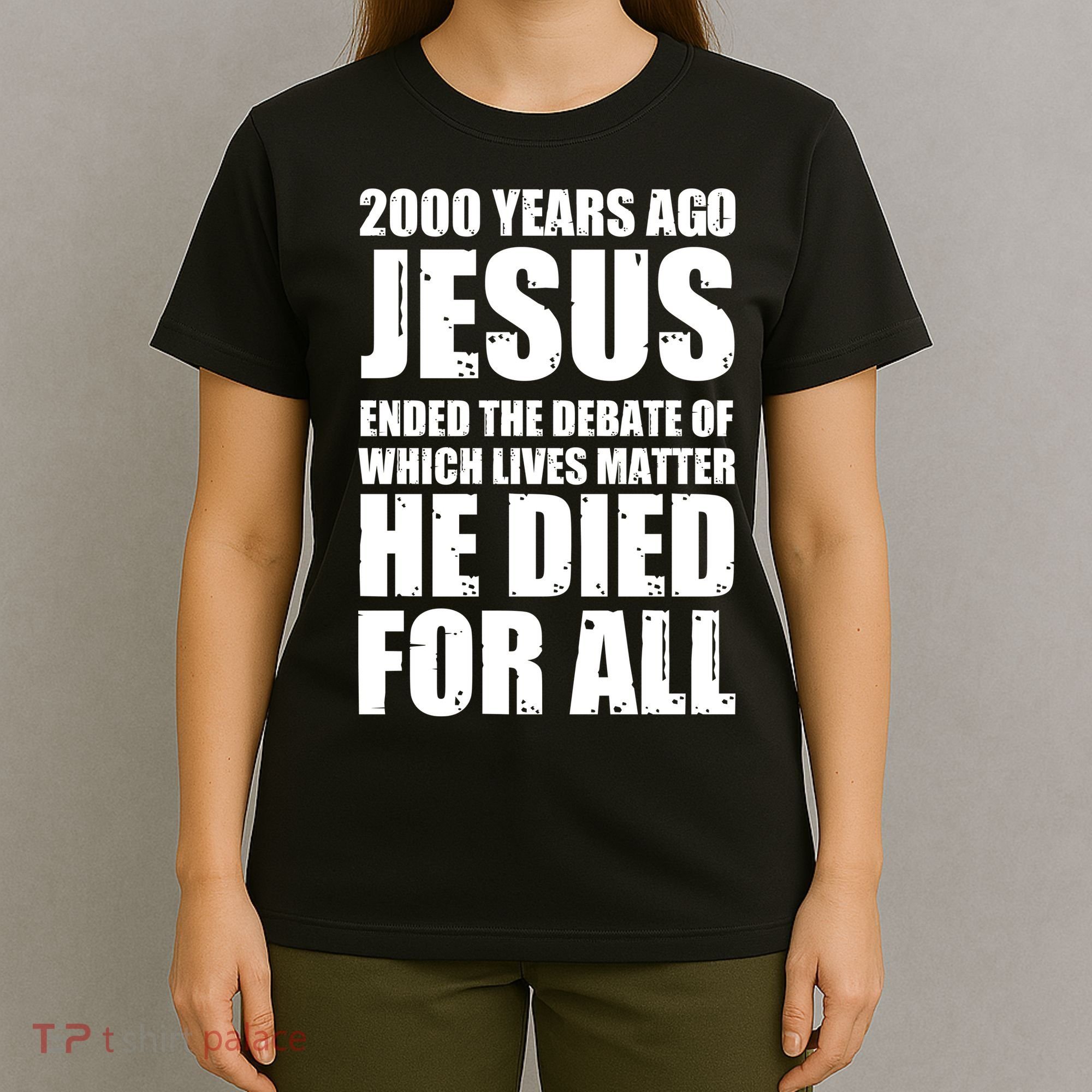 2000 Years Ago Jesus Ended The Debate Of Which Lives Matter T-Shirt