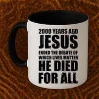 2000 Years Ago Jesus Ended The Debate Of Which Lives Matter Coffee Mug thumb 2