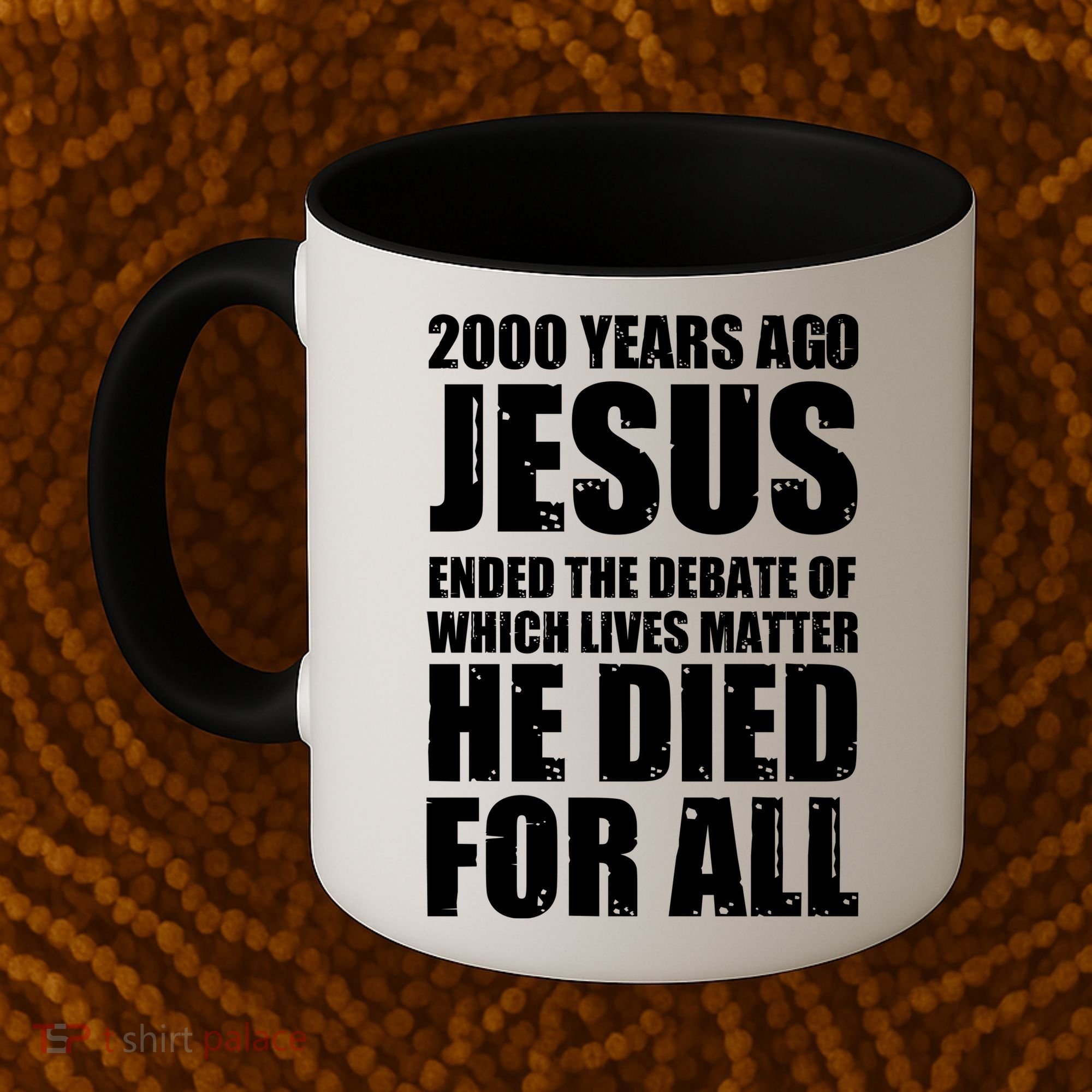 2000 Years Ago Jesus Ended The Debate Of Which Lives Matter Coffee Mug