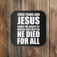 2000 Years Ago Jesus Ended The Debate Of Which Lives Matter Coaster thumb 0