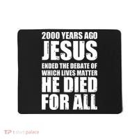 2000 Years Ago Jesus Ended The Debate Of Which Lives Matter Mousepad thumb 0