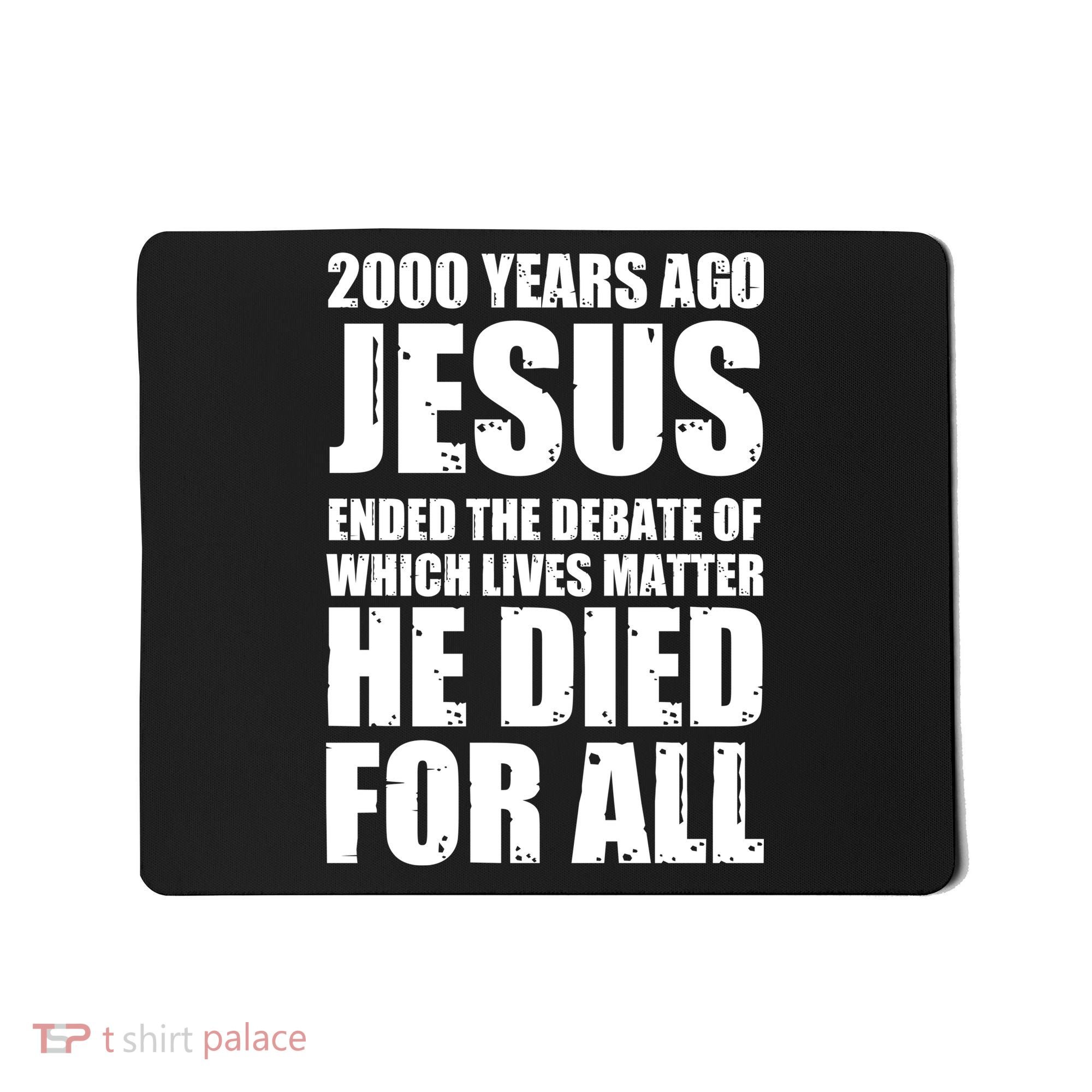 2000 Years Ago Jesus Ended The Debate Of Which Lives Matter Mousepad