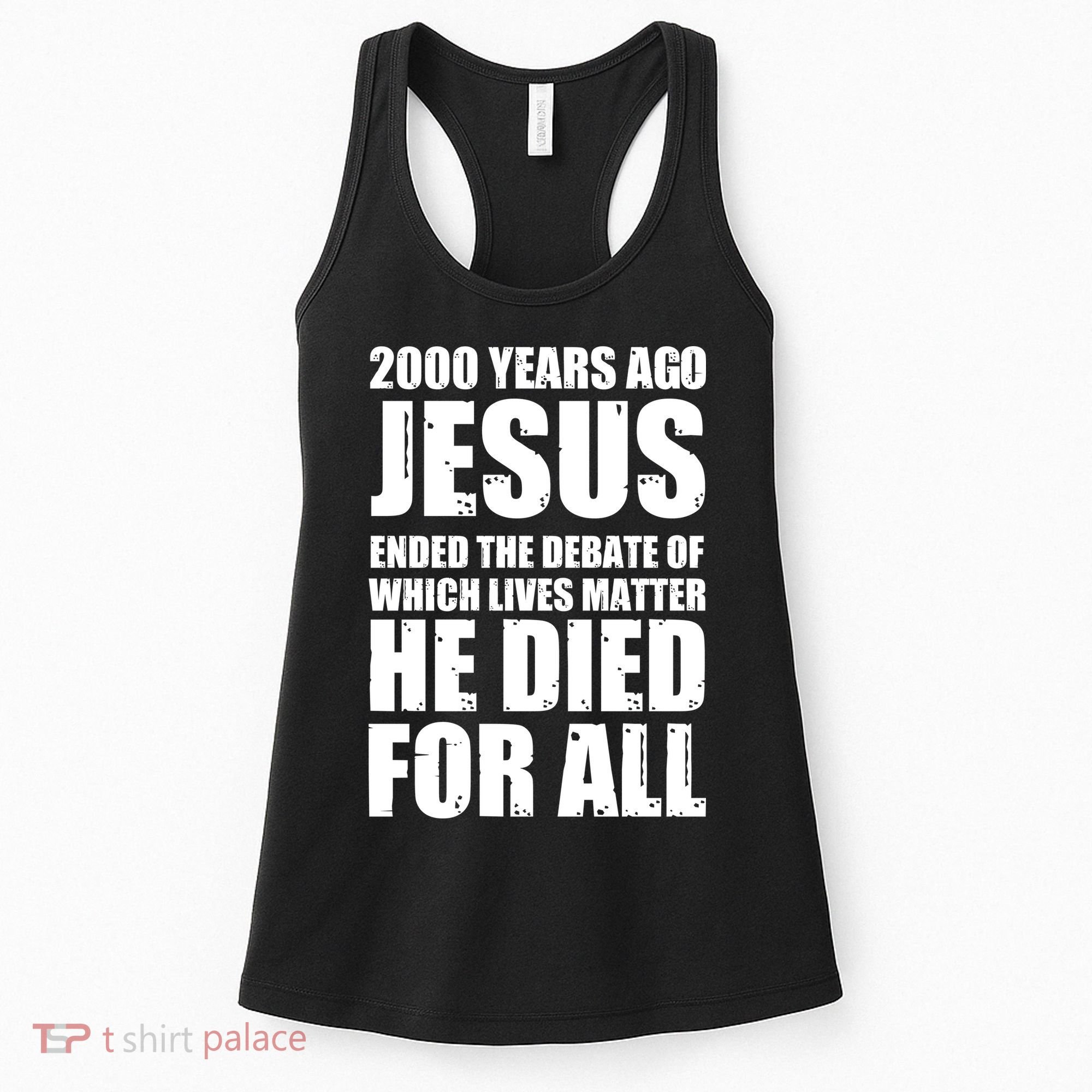 2000 Years Ago Jesus Ended The Debate Of Which Lives Matter Women's Tank Top
