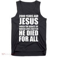 2000 Years Ago Jesus Ended The Debate Of Which Lives Matter Tank Top thumb 0