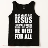 2000 Years Ago Jesus Ended The Debate Of Which Lives Matter Tank Top thumb 2