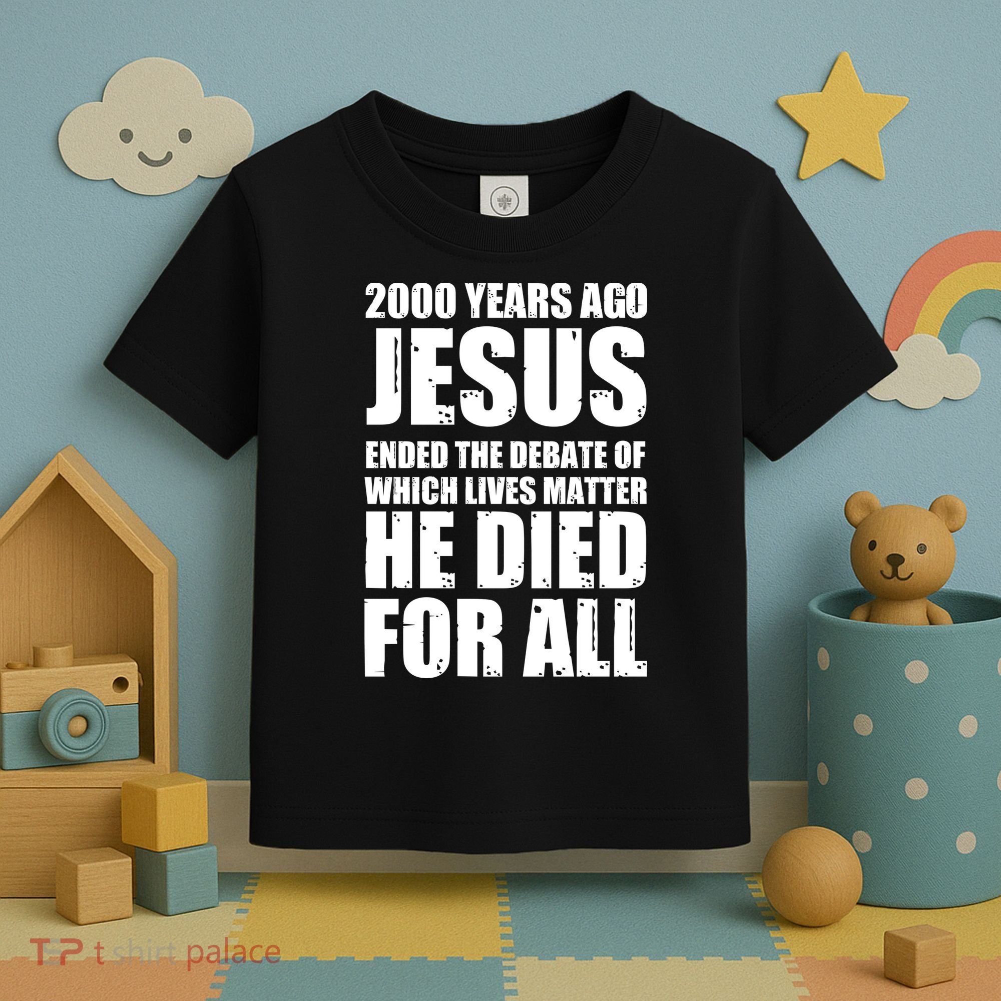 2000 Years Ago Jesus Ended The Debate Of Which Lives Matter Toddler T-Shirt