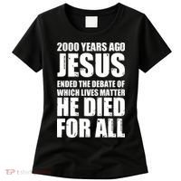 2000 Years Ago Jesus Ended The Debate Of Which Lives Matter Women's T-Shirt thumb 0