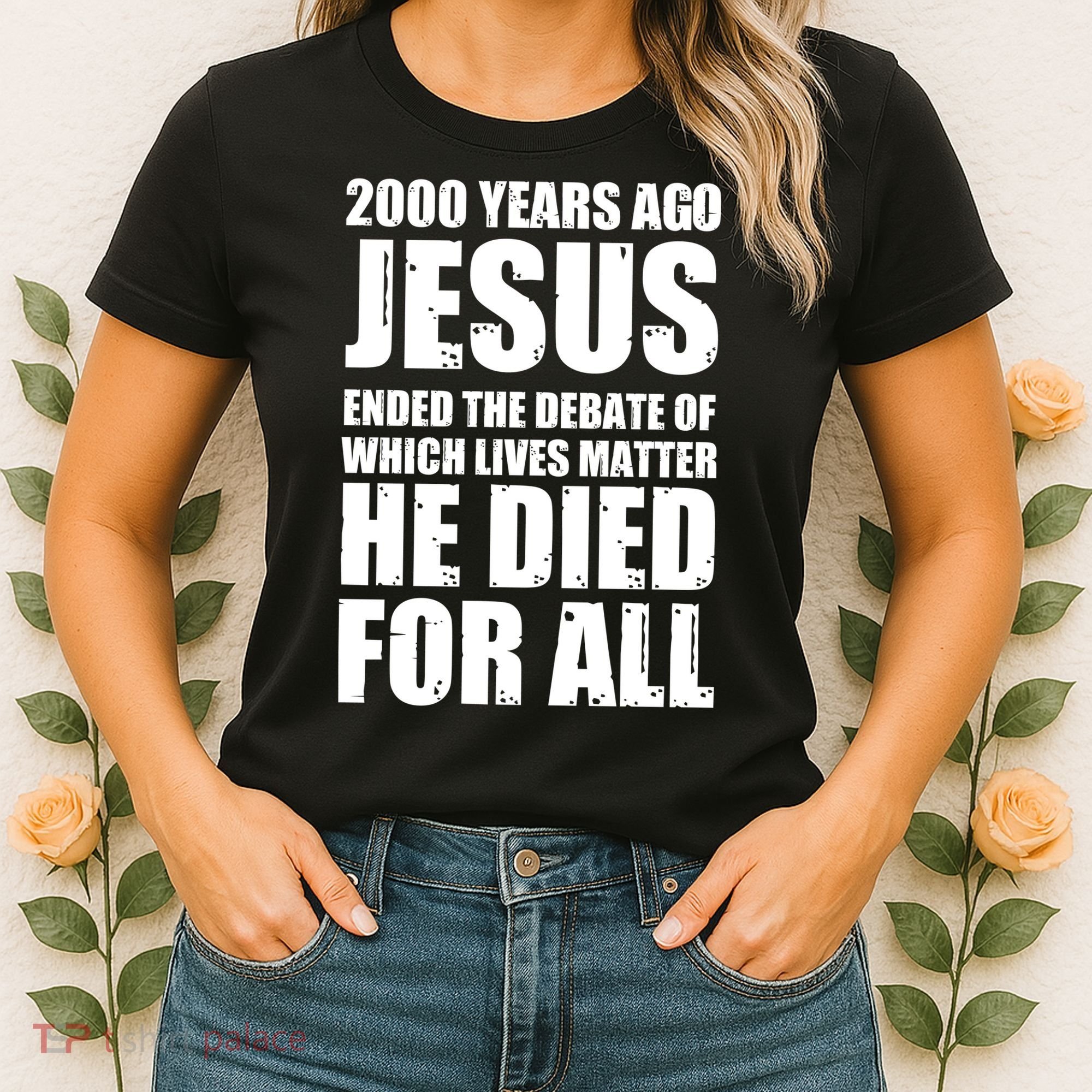 2000 Years Ago Jesus Ended The Debate Of Which Lives Matter Women's T-Shirt