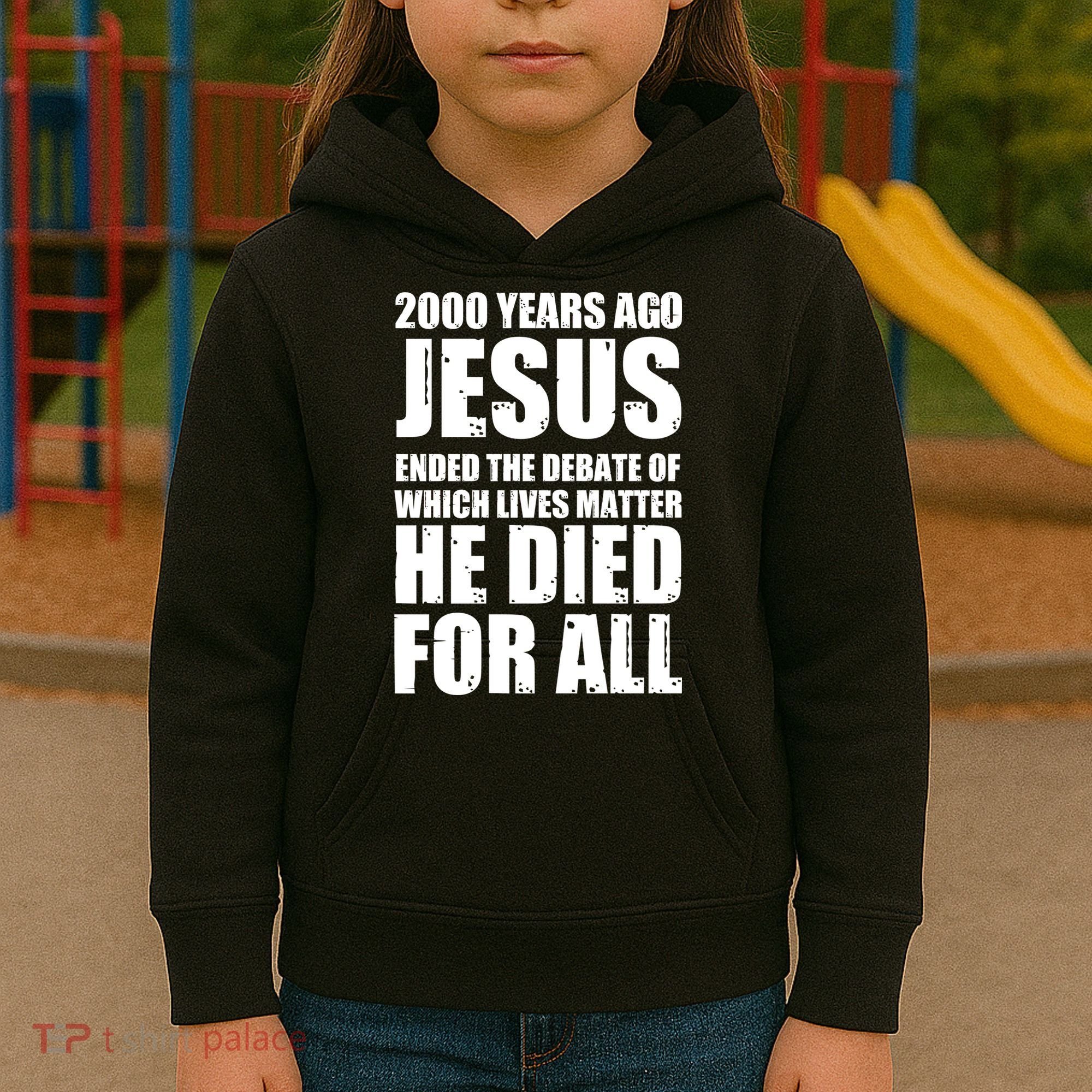 2000 Years Ago Jesus Ended The Debate Of Which Lives Matter Kids Hoodie