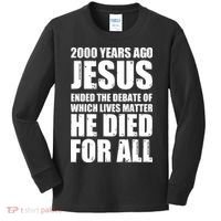 2000 Years Ago Jesus Ended The Debate Of Which Lives Matter Kids Long Sleeve Shirt thumb 0