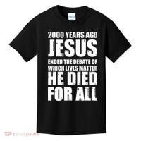 2000 Years Ago Jesus Ended The Debate Of Which Lives Matter Kids T-Shirt thumb 0