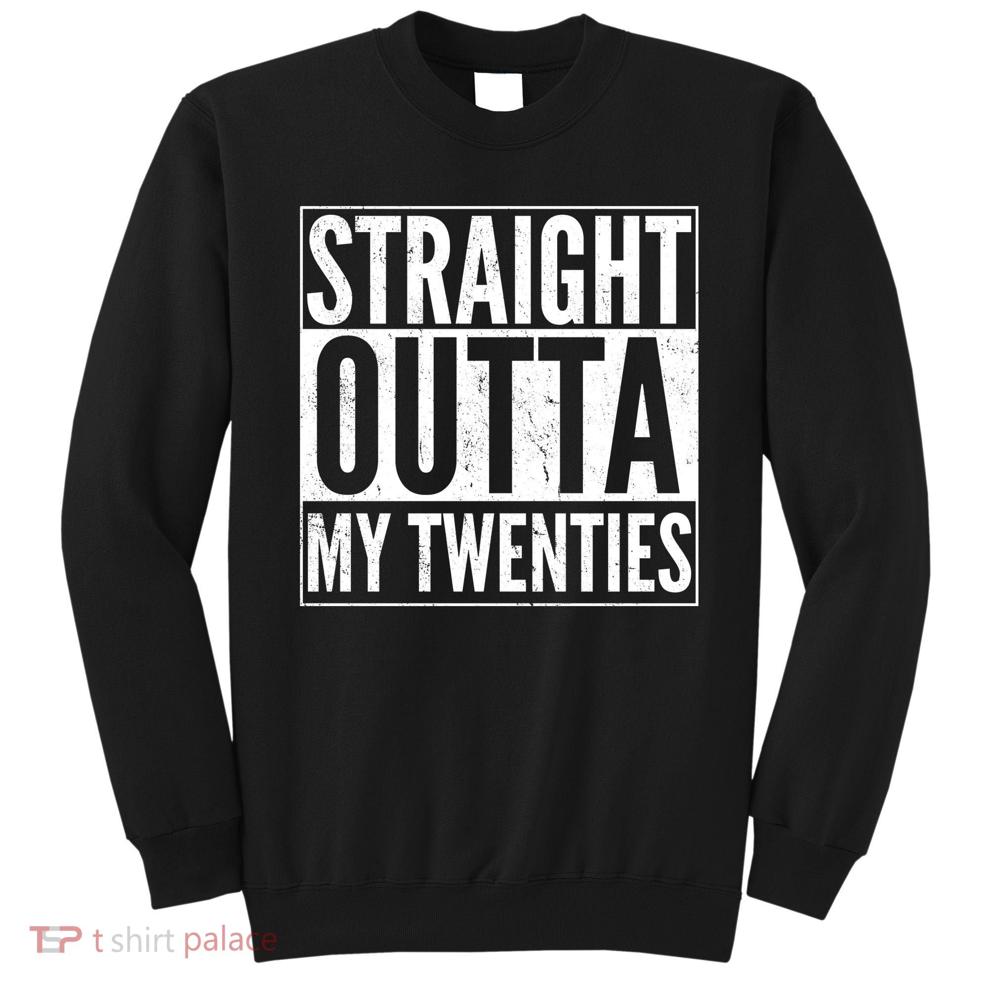 20th Birthday - Straight Outta My Twenties Sweatshirt