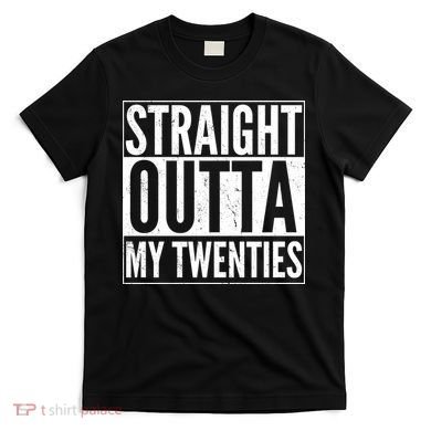 20th Birthday - Straight Outta My Twenties T-Shirt