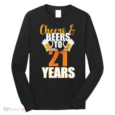 21st Birthday Cheers & Beers To 21 Years Long Sleeve Shirt