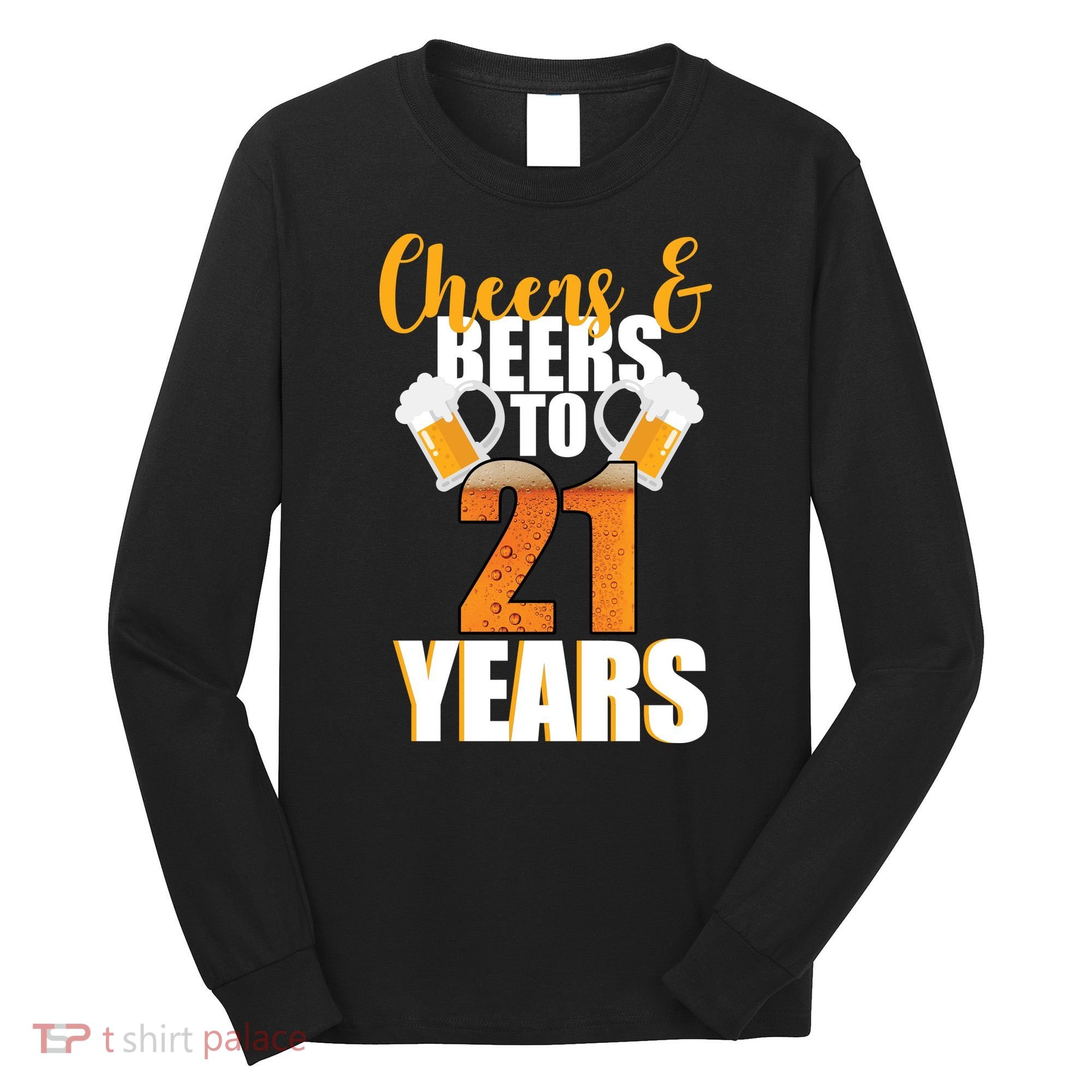 21st Birthday Cheers & Beers To 21 Years Long Sleeve Shirt