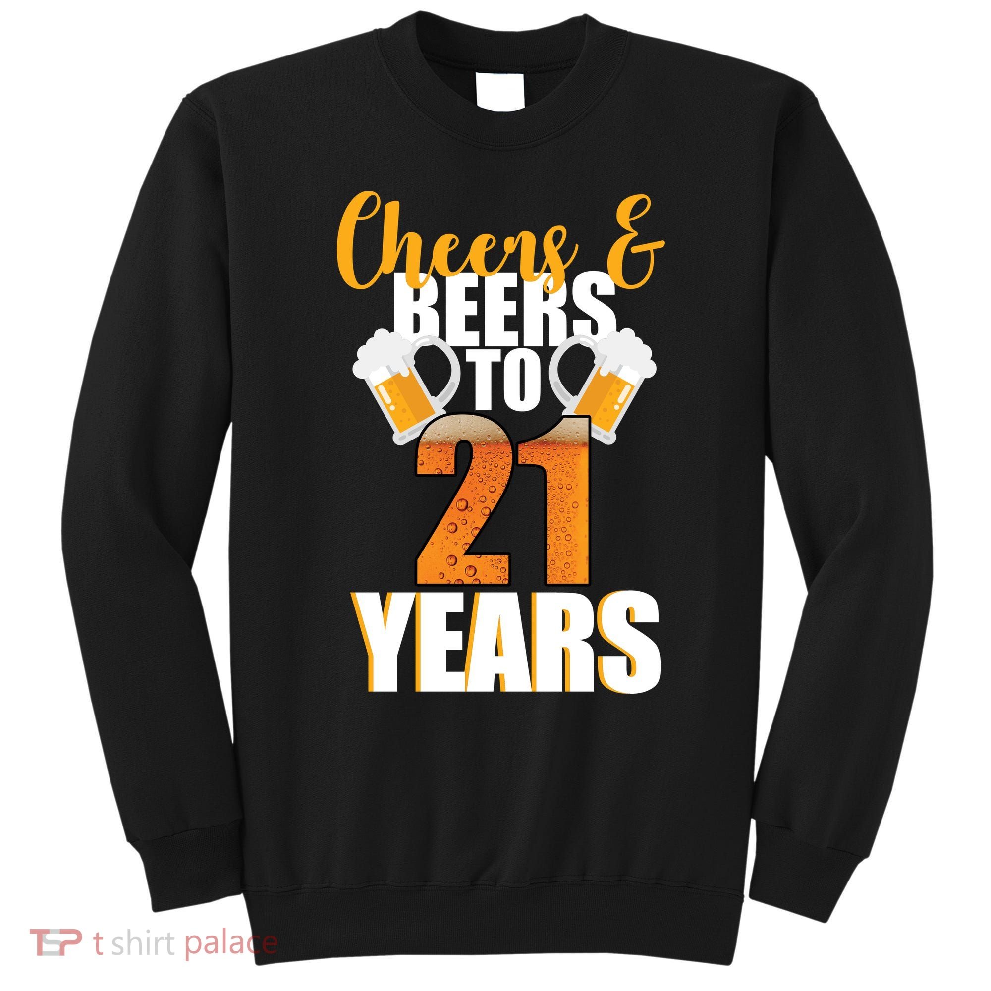 21st Birthday Cheers & Beers To 21 Years Sweatshirt